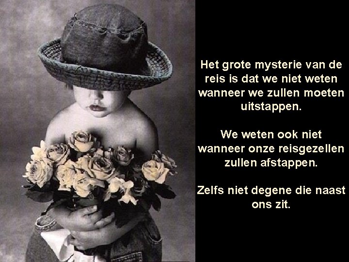 Het grote mysterie van de reis is dat we niet weten wanneer we zullen Het grote mysterie van de reis is dat we niet weten wanneer we zullen