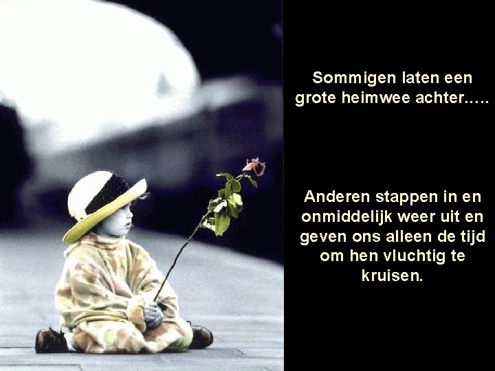 Sommigen laten een grote heimwee achter. …. Anderen stappen in en onmiddelijk weer uit Sommigen laten een grote heimwee achter. …. Anderen stappen in en onmiddelijk weer uit