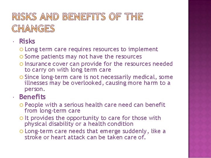  Risks Long term care requires resources to implement Some patients may not have