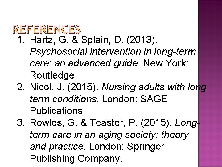 1. Hartz, G. & Splain, D. (2013). Psychosocial intervention in long-term care: an advanced