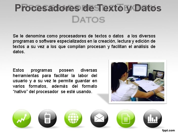 Procesadores de Texto y Datos Se le denomina como procesadores de textos o datos