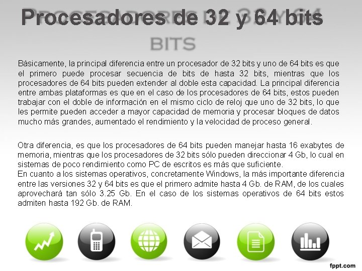 Procesadores de 32 y 64 bits Básicamente, la principal diferencia entre un procesador de