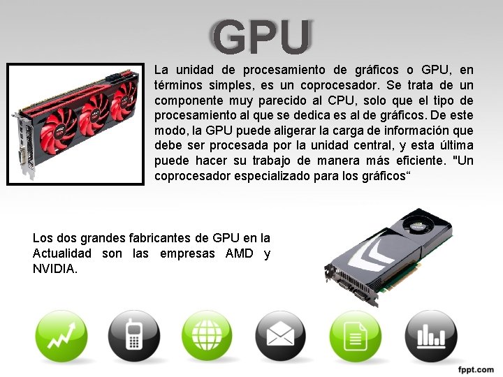 GPU La unidad de procesamiento de gráficos o GPU, en términos simples, es un