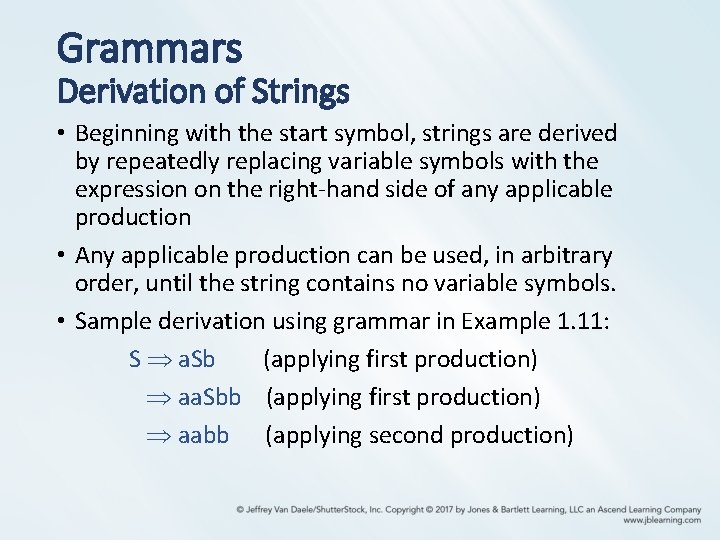 Grammars Derivation of Strings • Beginning with the start symbol, strings are derived by Grammars Derivation of Strings • Beginning with the start symbol, strings are derived by