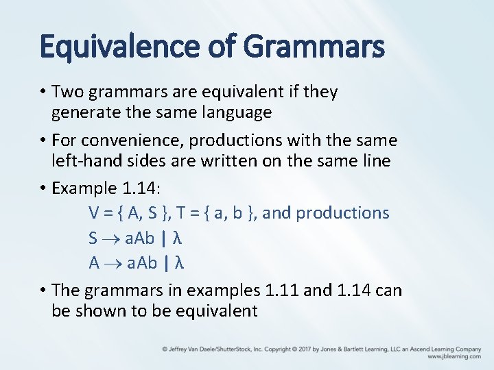 Equivalence of Grammars • Two grammars are equivalent if they generate the same language Equivalence of Grammars • Two grammars are equivalent if they generate the same language