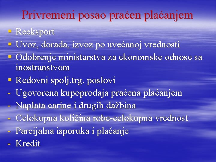 Privremeni posao praćen plaćanjem § § - Reeksport Uvoz, dorada, izvoz po uvećanoj vrednosti Privremeni posao praćen plaćanjem § § - Reeksport Uvoz, dorada, izvoz po uvećanoj vrednosti