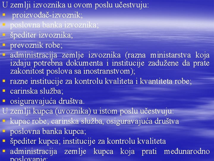 U zemlji izvoznika u ovom poslu učestvuju: § proizvođač-izvoznik; § poslovna banka izvoznika; § U zemlji izvoznika u ovom poslu učestvuju: § proizvođač-izvoznik; § poslovna banka izvoznika; §