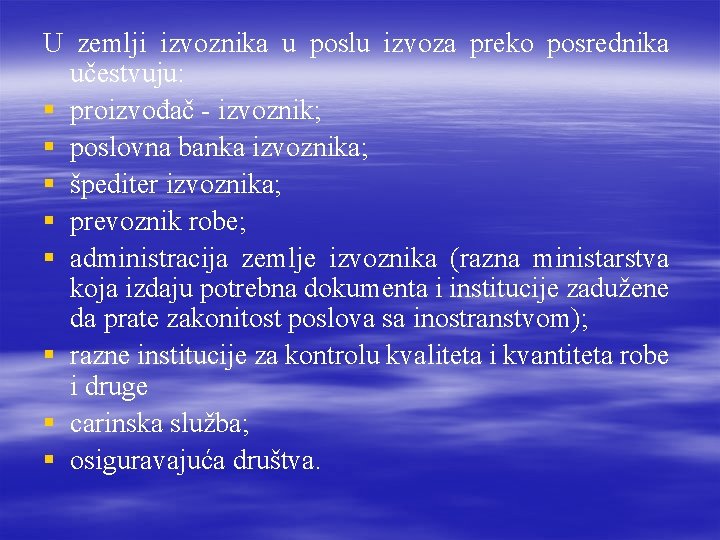 U zemlji izvoznika u poslu izvoza preko posrednika učestvuju: § proizvođač - izvoznik; § U zemlji izvoznika u poslu izvoza preko posrednika učestvuju: § proizvođač - izvoznik; §
