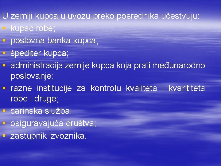 U zemlji kupca u uvozu preko posrednika učestvuju: § kupac robe; § poslovna banka U zemlji kupca u uvozu preko posrednika učestvuju: § kupac robe; § poslovna banka