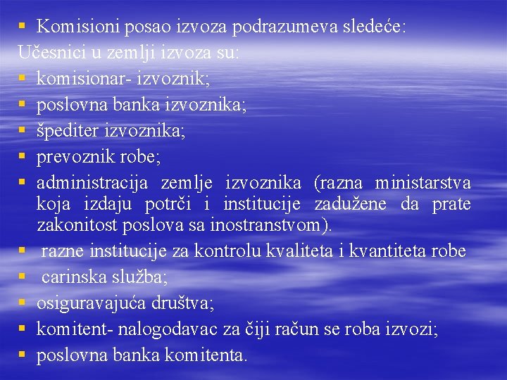§ Komisioni posao izvoza podrazumeva sledeće: Učesnici u zemlji izvoza su: § komisionar- izvoznik; § Komisioni posao izvoza podrazumeva sledeće: Učesnici u zemlji izvoza su: § komisionar- izvoznik;