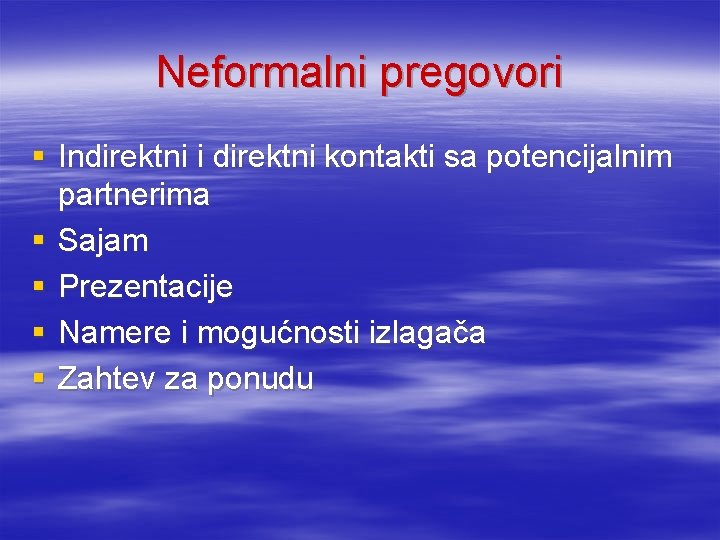 Neformalni pregovori § Indirektni i direktni kontakti sa potencijalnim partnerima § Sajam § Prezentacije Neformalni pregovori § Indirektni i direktni kontakti sa potencijalnim partnerima § Sajam § Prezentacije