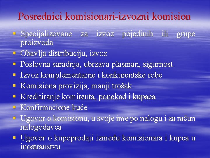 Posrednici komisionari-izvozni komision § Specijalizovane za izvoz pojedinih ili grupe proizvoda § Obavlja distribuciju, Posrednici komisionari-izvozni komision § Specijalizovane za izvoz pojedinih ili grupe proizvoda § Obavlja distribuciju,