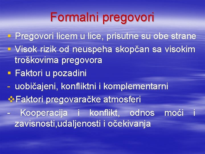 Formalni pregovori § Pregovori licem u lice, prisutne su obe strane § Visok rizik Formalni pregovori § Pregovori licem u lice, prisutne su obe strane § Visok rizik