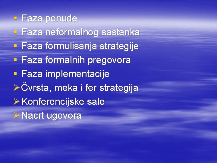 § Faza ponude § Faza neformalnog sastanka § Faza formulisanja strategije § Faza formalnih § Faza ponude § Faza neformalnog sastanka § Faza formulisanja strategije § Faza formalnih
