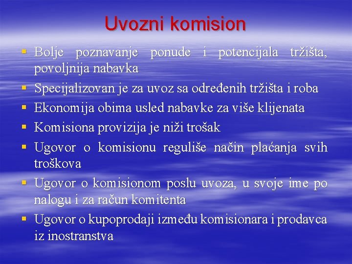 Uvozni komision § Bolje poznavanje ponude i potencijala tržišta, povoljnija nabavka § Specijalizovan je Uvozni komision § Bolje poznavanje ponude i potencijala tržišta, povoljnija nabavka § Specijalizovan je