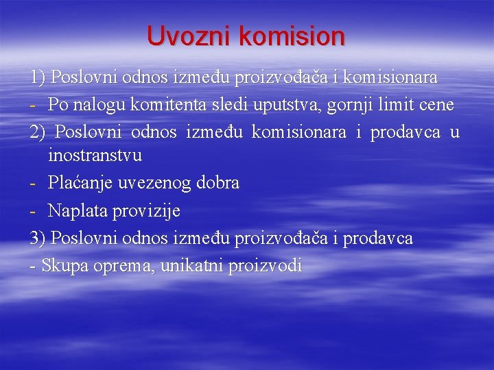 Uvozni komision 1) Poslovni odnos između proizvođača i komisionara - Po nalogu komitenta sledi Uvozni komision 1) Poslovni odnos između proizvođača i komisionara - Po nalogu komitenta sledi