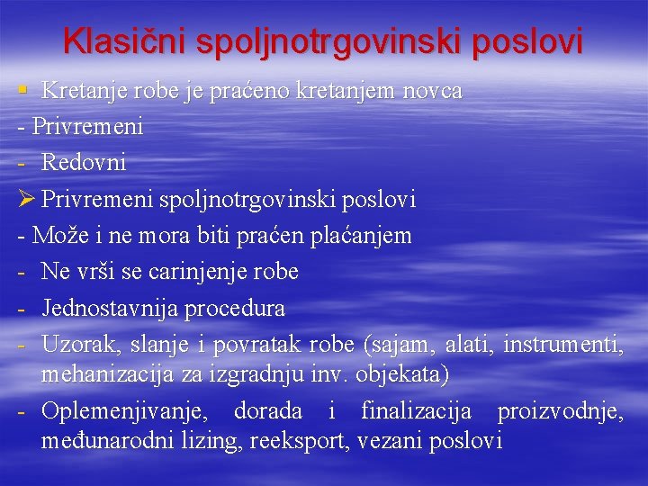 Klasični spoljnotrgovinski poslovi § Kretanje robe je praćeno kretanjem novca - Privremeni - Redovni Klasični spoljnotrgovinski poslovi § Kretanje robe je praćeno kretanjem novca - Privremeni - Redovni