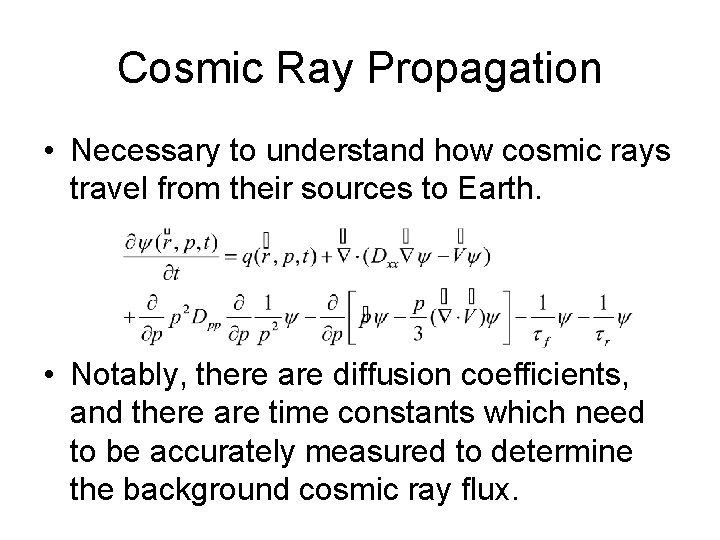 Cosmic Ray Propagation • Necessary to understand how cosmic rays travel from their sources