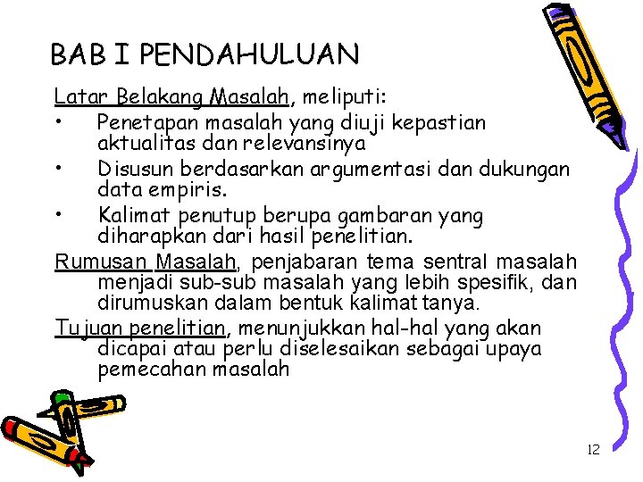 BAB I PENDAHULUAN Latar Belakang Masalah, meliputi: • Penetapan masalah yang diuji kepastian aktualitas BAB I PENDAHULUAN Latar Belakang Masalah, meliputi: • Penetapan masalah yang diuji kepastian aktualitas