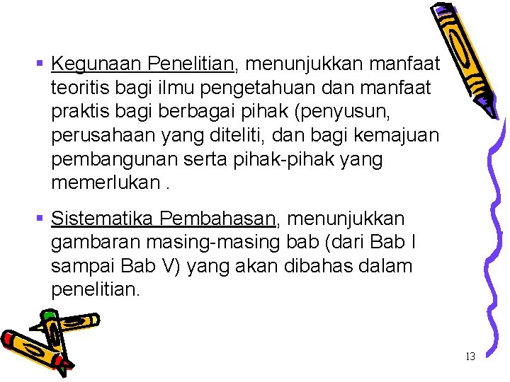 § Kegunaan Penelitian, menunjukkan manfaat teoritis bagi ilmu pengetahuan dan manfaat praktis bagi berbagai § Kegunaan Penelitian, menunjukkan manfaat teoritis bagi ilmu pengetahuan dan manfaat praktis bagi berbagai