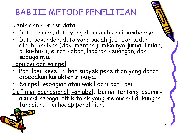 BAB III METODE PENELITIAN Jenis dan sumber data • Data primer, data yang diperoleh BAB III METODE PENELITIAN Jenis dan sumber data • Data primer, data yang diperoleh