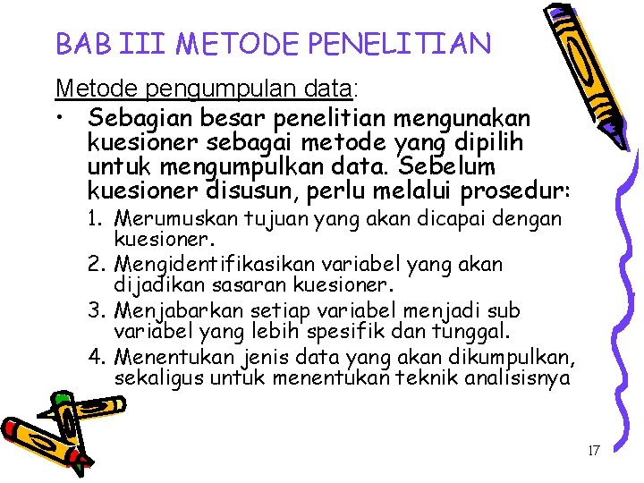 BAB III METODE PENELITIAN Metode pengumpulan data: • Sebagian besar penelitian mengunakan kuesioner sebagai BAB III METODE PENELITIAN Metode pengumpulan data: • Sebagian besar penelitian mengunakan kuesioner sebagai