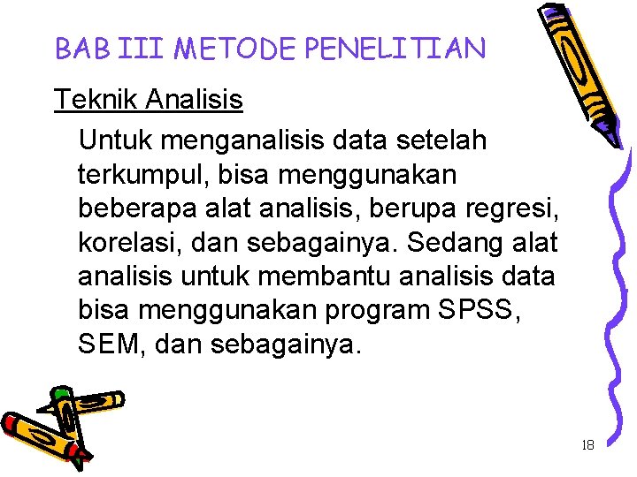 BAB III METODE PENELITIAN Teknik Analisis Untuk menganalisis data setelah terkumpul, bisa menggunakan beberapa BAB III METODE PENELITIAN Teknik Analisis Untuk menganalisis data setelah terkumpul, bisa menggunakan beberapa