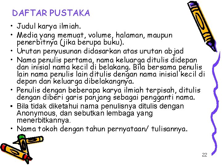 DAFTAR PUSTAKA • Judul karya ilmiah. • Media yang memuat, volume, halaman, maupun penerbitnya DAFTAR PUSTAKA • Judul karya ilmiah. • Media yang memuat, volume, halaman, maupun penerbitnya