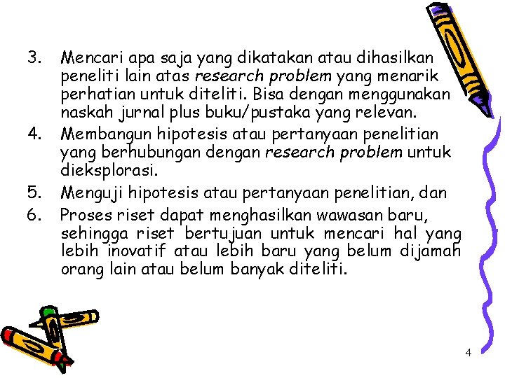 3. 4. 5. 6. Mencari apa saja yang dikatakan atau dihasilkan peneliti lain atas 3. 4. 5. 6. Mencari apa saja yang dikatakan atau dihasilkan peneliti lain atas
