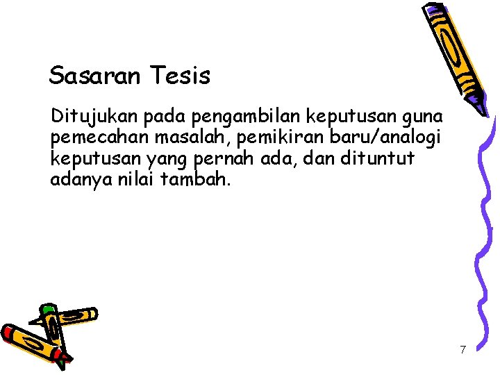 Sasaran Tesis Ditujukan pada pengambilan keputusan guna pemecahan masalah, pemikiran baru/analogi keputusan yang pernah Sasaran Tesis Ditujukan pada pengambilan keputusan guna pemecahan masalah, pemikiran baru/analogi keputusan yang pernah