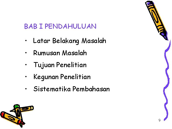 BAB I PENDAHULUAN • Latar Belakang Masalah • Rumusan Masalah • Tujuan Penelitian • BAB I PENDAHULUAN • Latar Belakang Masalah • Rumusan Masalah • Tujuan Penelitian •