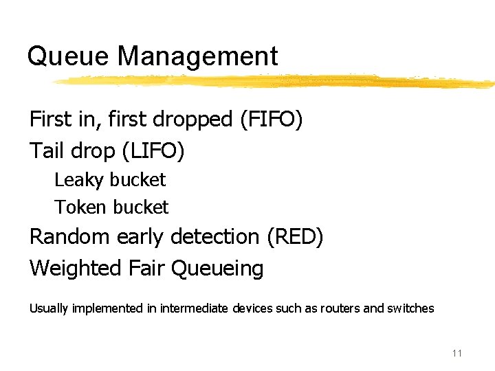 Queue Management First in, first dropped (FIFO) Tail drop (LIFO) Leaky bucket Token bucket