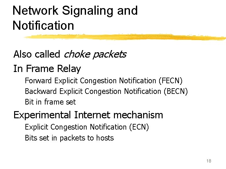 Network Signaling and Notification Also called choke packets In Frame Relay Forward Explicit Congestion
