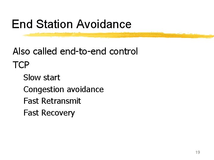 End Station Avoidance Also called end-to-end control TCP Slow start Congestion avoidance Fast Retransmit
