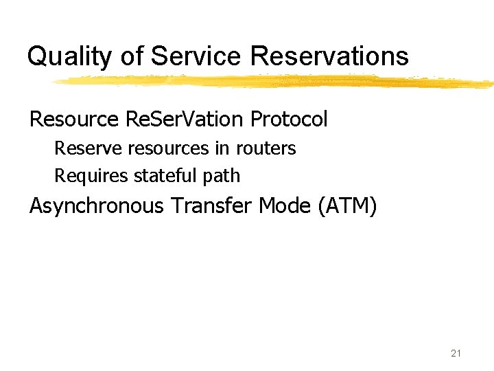 Quality of Service Reservations Resource Re. Ser. Vation Protocol Reserve resources in routers Requires