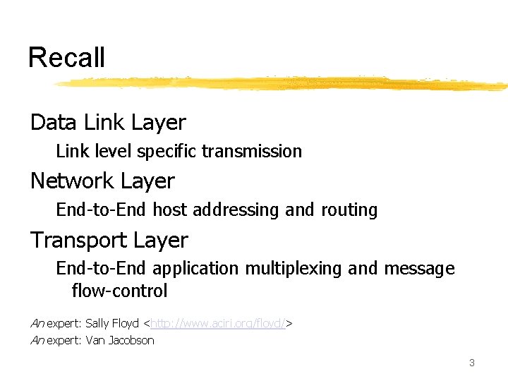 Recall Data Link Layer Link level specific transmission Network Layer End-to-End host addressing and
