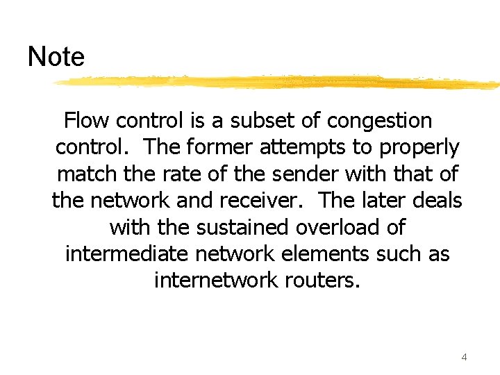 Note Flow control is a subset of congestion control. The former attempts to properly