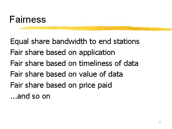 Fairness Equal share bandwidth to end stations Fair share based on application Fair share