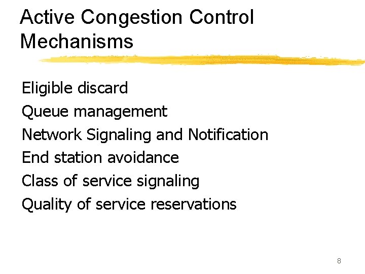 Active Congestion Control Mechanisms Eligible discard Queue management Network Signaling and Notification End station
