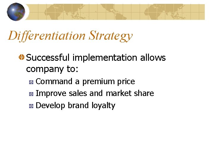 Differentiation Strategy Successful implementation allows company to: Command a premium price Improve sales and