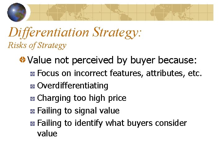 Differentiation Strategy: Risks of Strategy Value not perceived by buyer because: Focus on incorrect
