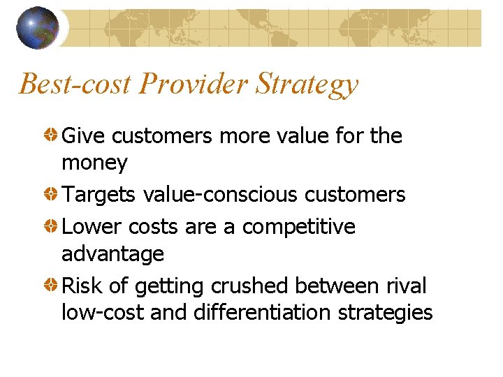 Best-cost Provider Strategy Give customers more value for the money Targets value-conscious customers Lower