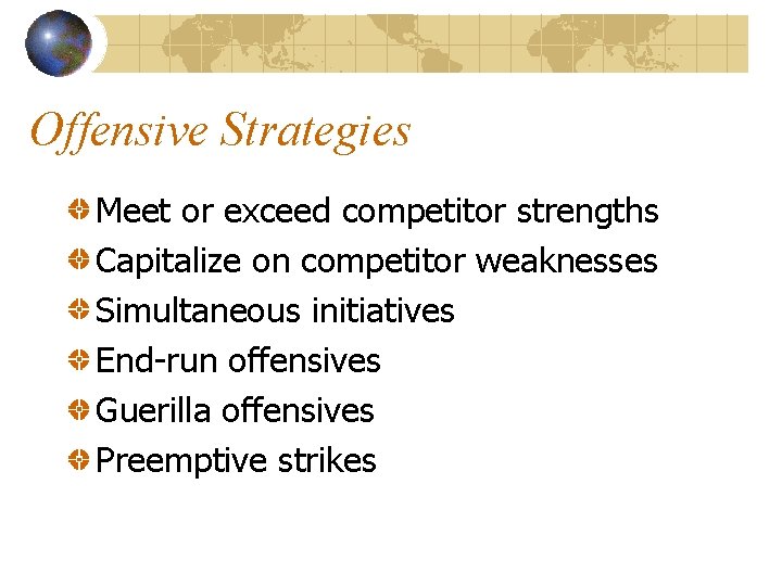 Offensive Strategies Meet or exceed competitor strengths Capitalize on competitor weaknesses Simultaneous initiatives End-run
