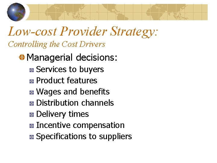 Low-cost Provider Strategy: Controlling the Cost Drivers Managerial decisions: Services to buyers Product features