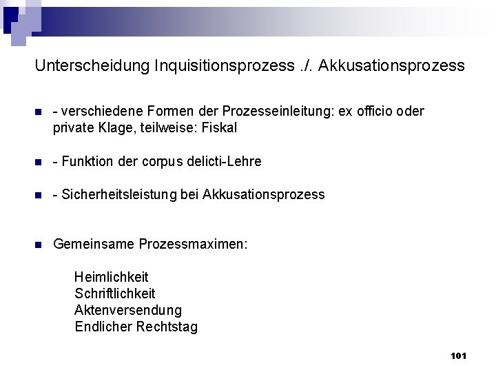 Unterscheidung Inquisitionsprozess. /. Akkusationsprozess n verschiedene Formen der Prozesseinleitung: ex officio oder private Klage,