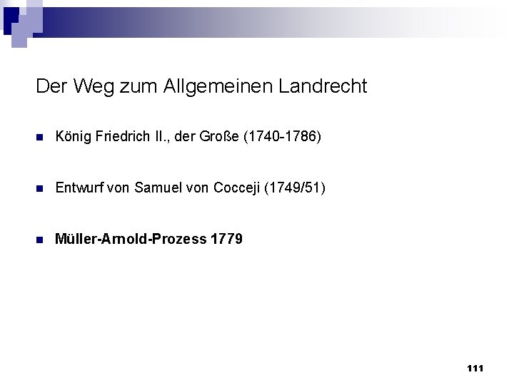 Der Weg zum Allgemeinen Landrecht n König Friedrich II. , der Große (1740 1786)