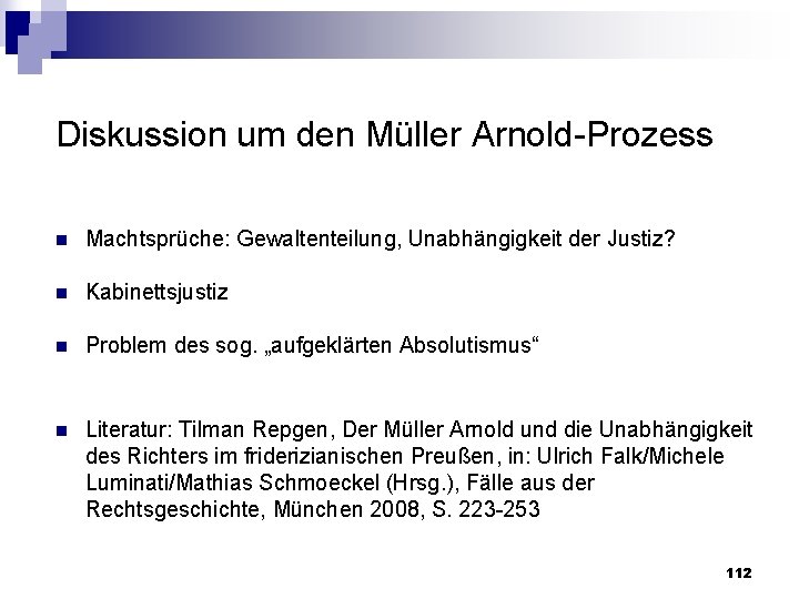 Diskussion um den Müller Arnold Prozess n Machtsprüche: Gewaltenteilung, Unabhängigkeit der Justiz? n Kabinettsjustiz