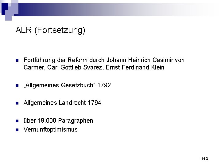 ALR (Fortsetzung) n Fortführung der Reform durch Johann Heinrich Casimir von Carmer, Carl Gottlieb