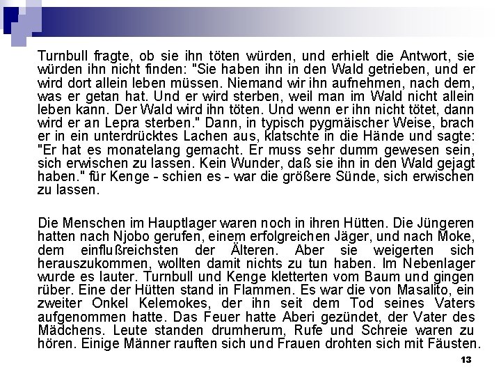 Turnbull fragte, ob sie ihn töten würden, und erhielt die Antwort, sie würden ihn