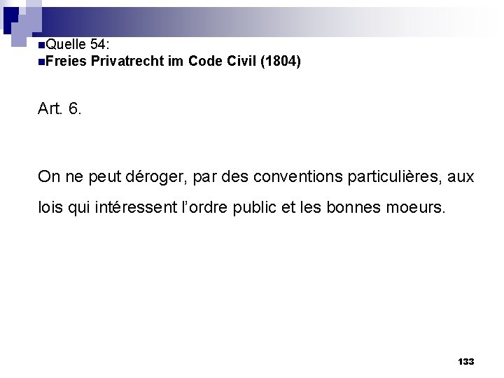 n. Quelle 54: n. Freies Privatrecht im Code Civil (1804) Art. 6. On ne